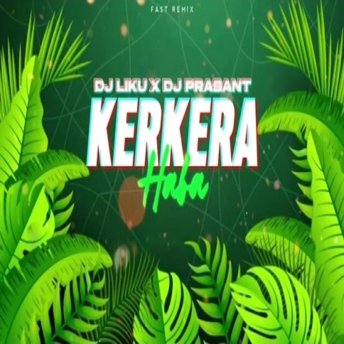 KERKERA HABA (TRIBAL HOUSE MIX) DJ LIKU X DJ PRASANT