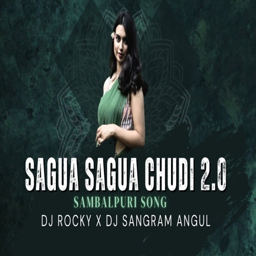 Sagua Sagua Chudi 2.0 (Sambalpuri Remix ) Dj Rocky X Dj Sangram