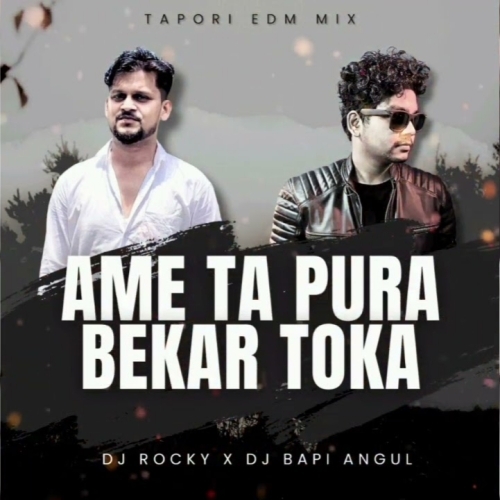 AME TA PURA BEKAR TOKA (TAPORI EDM MIX) DJ ROCKY X DJ BAPI ANGUL