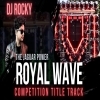Royal Wave Title Track Competition Track Dj Rocky