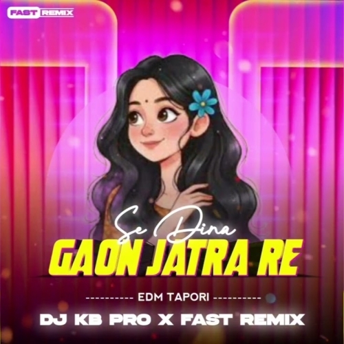 SE DINA GAON JATRA RE ( EDM TAPORI MIX ) DJ KB PRO