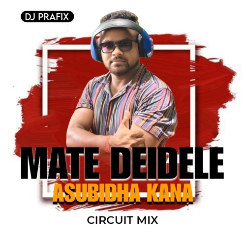 Mate Dei Dele Asubidha Kana (Circuit Edm Mix) Dj Prafix