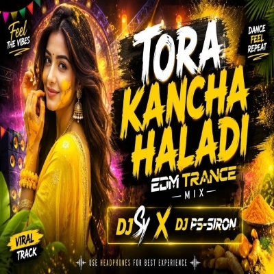 Toro Kancha Haladi (Edm Trance Mix) Dj Sy X Dj Ps Siron