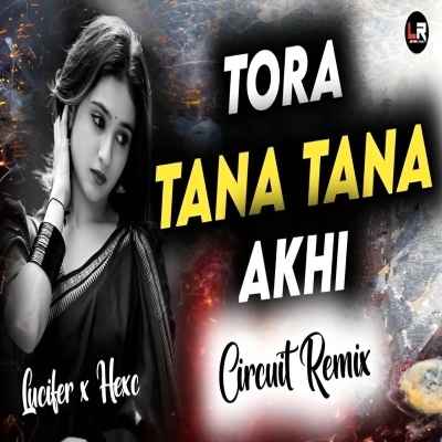 Tora Tana Tana Akhi (Circuit Mix) Dj Lucifer X Dj Hex C X Dj PS SIRON