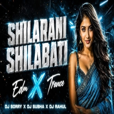 SHILABATI RE (EDM X TRANCE MIX) DJ SORRY X DJ SUBHA X DJ RAHUL