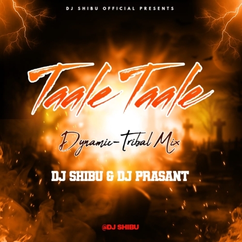 Taale Taale (Dynamic  Tribal Mix) Dj Shibu X Dj Prasant